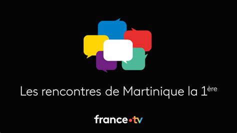 Rencontres Martinique La 1ère