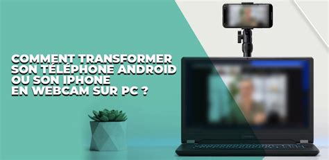 Transformer son téléphone en webcam