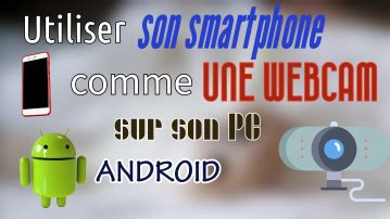 Utiliser son smartphone Android comme webcam